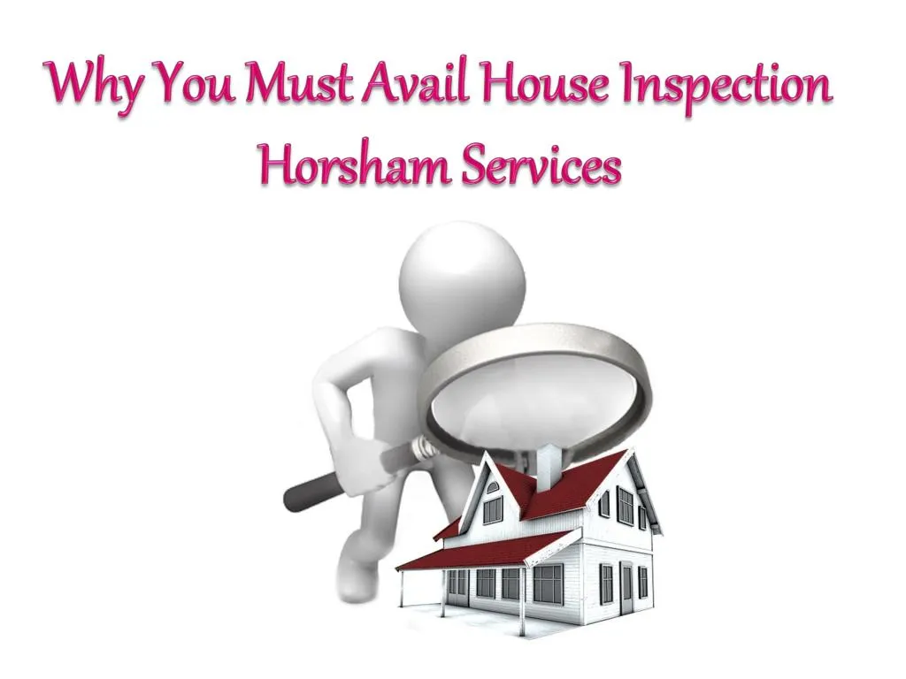 why you must avail house inspection horsham services