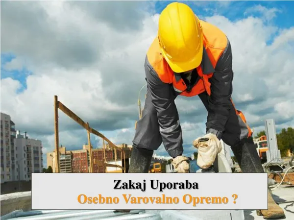 Zakaj Uporaba Osebno Varovalno Opremo ?