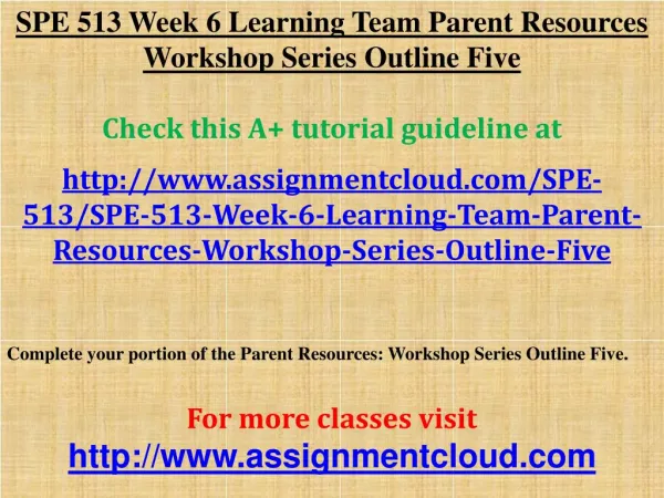 SPE 513 Week 6 Learning Team Parent Resources Workshop Serie