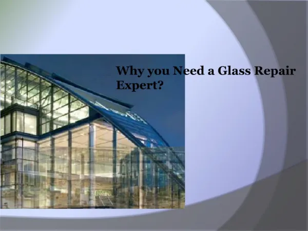 Why you Need a Glass Repair Expert?