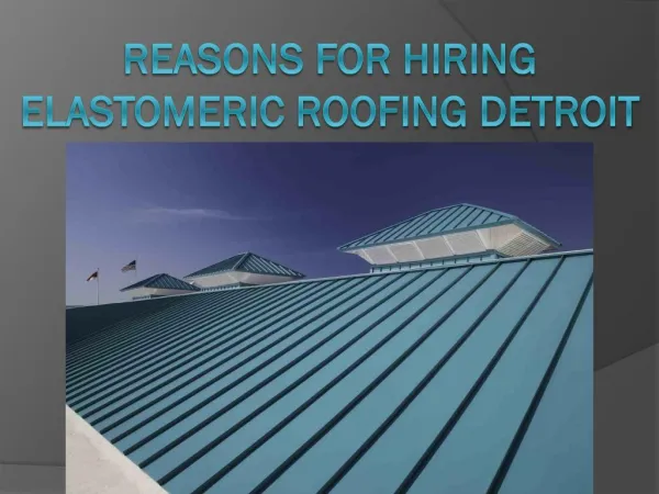 Reasons for Hiring Elastomeric Roofing Detroit