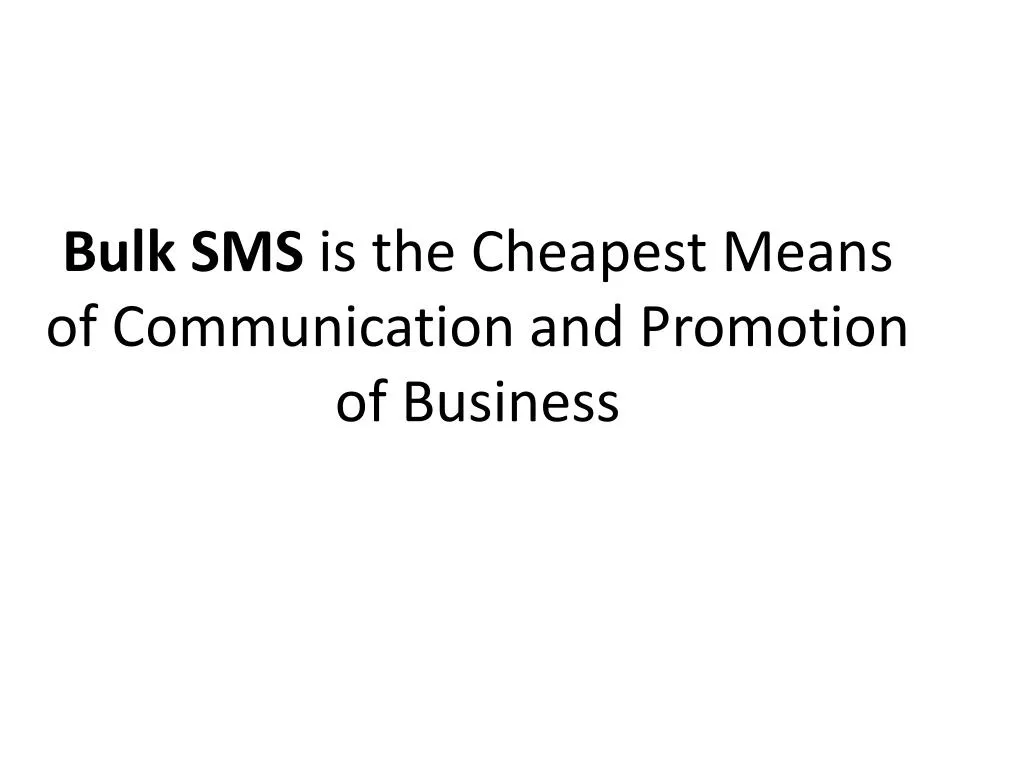 bulk sms is the cheapest means of communication and promotion of business