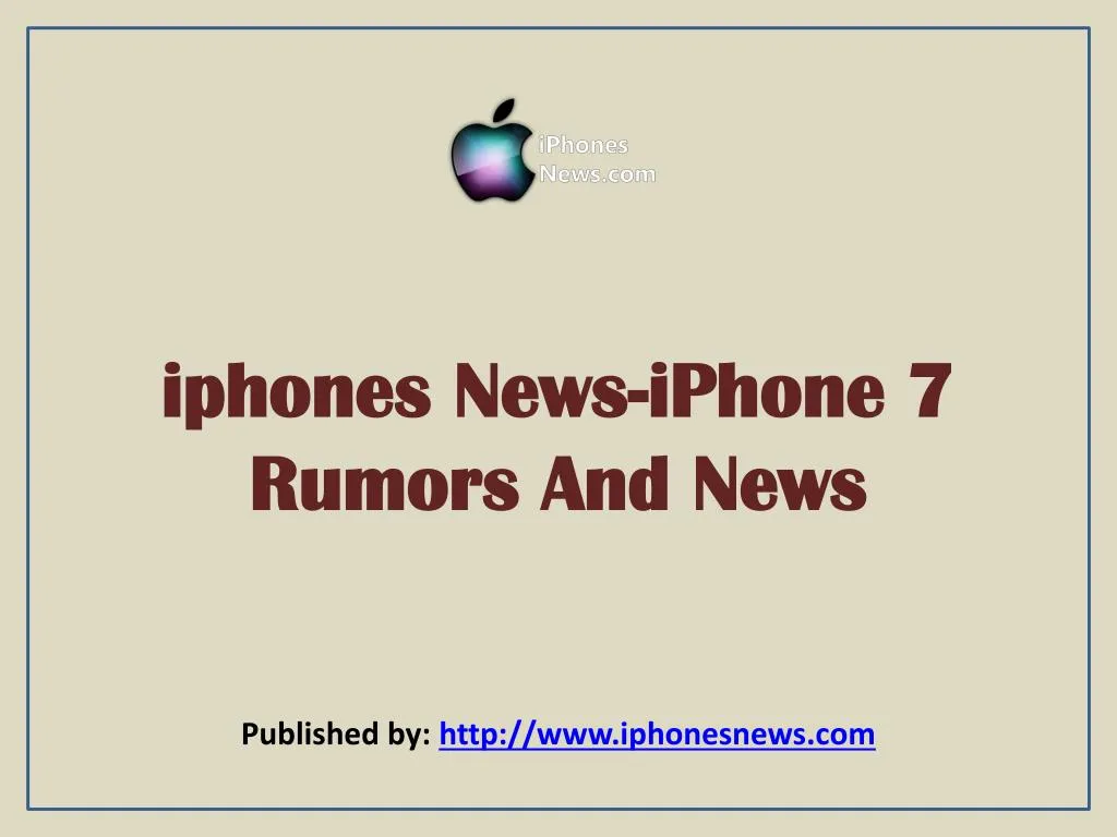 iphones news iphone 7 rumors and news
