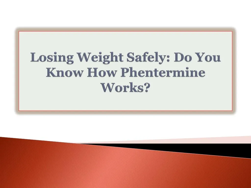 losing weight safely do you know how phentermine works