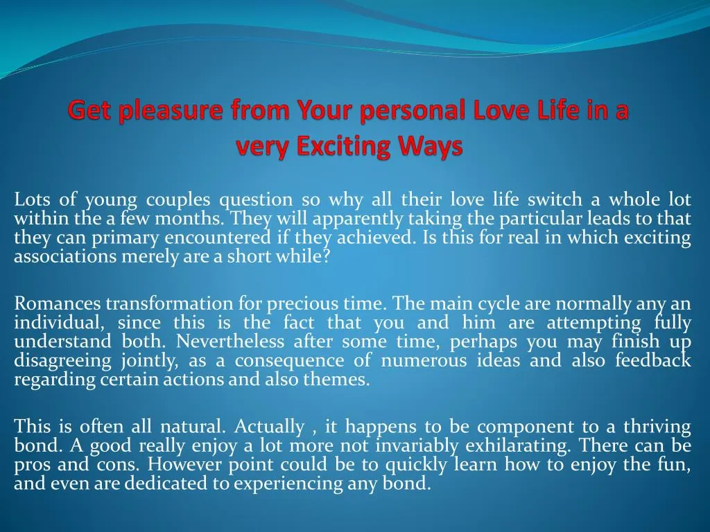 get pleasure from your personal love life in a very exciting ways