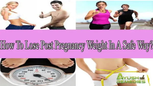 How To Lose Post Pregnancy Weight In A Safe Way?