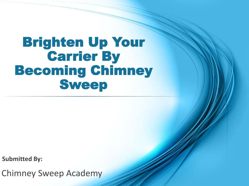 brighten up your carrier by becoming chimney sweep
