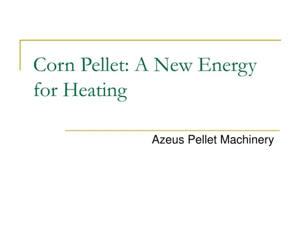Corn Pellet: A New Energy for Heating
