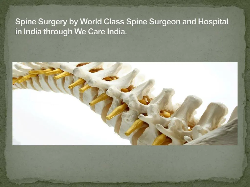 spine surgery by world class spine surgeon and hospital in india through we care india