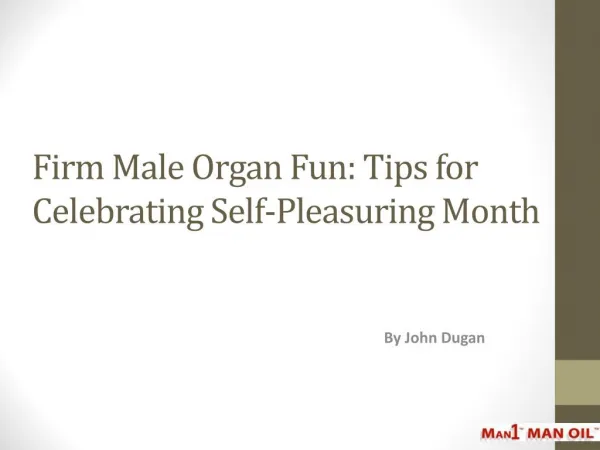 Firm Male Organ Fun: Tips for Celebrating Self-Pleasuring