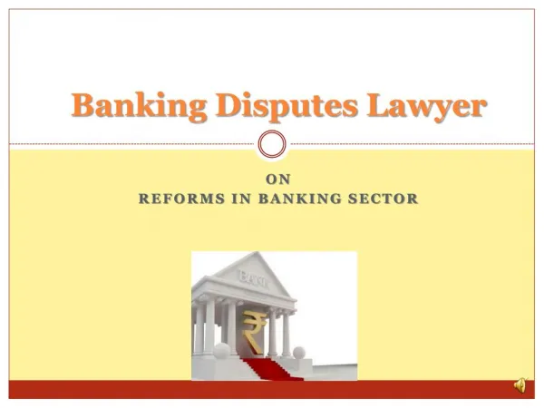 Banking Disputes Lawyer On Reforms In Banking Sector