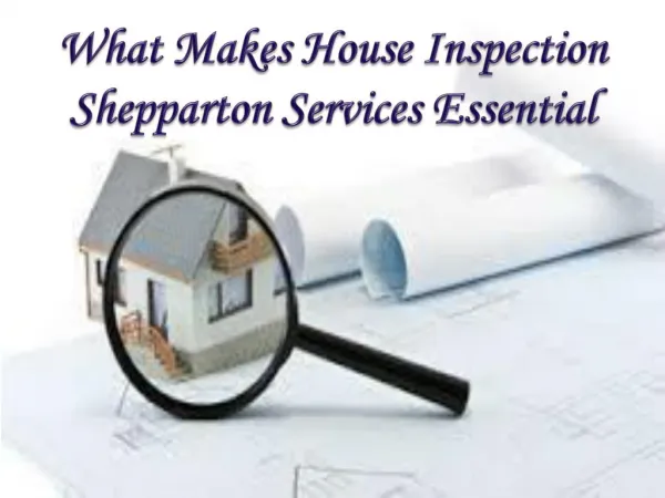 What Makes House Inspection Shepparton Services Essential