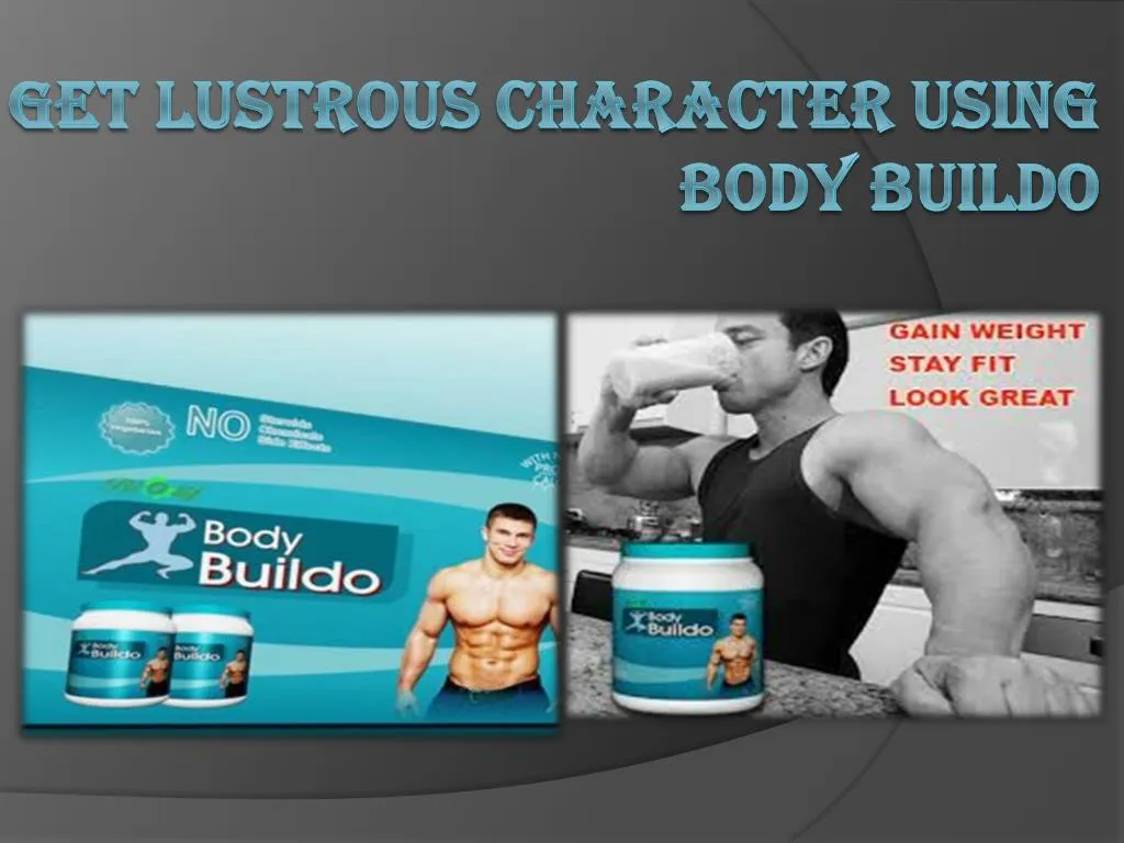 get lustrous character using body buildo