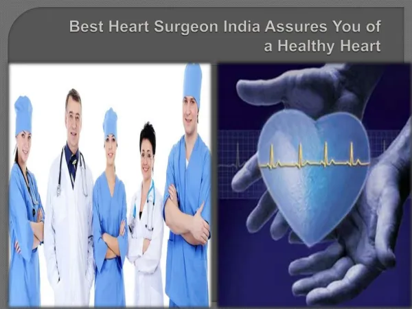 Best Heart Surgeon India Assures You of a Healthy Heart