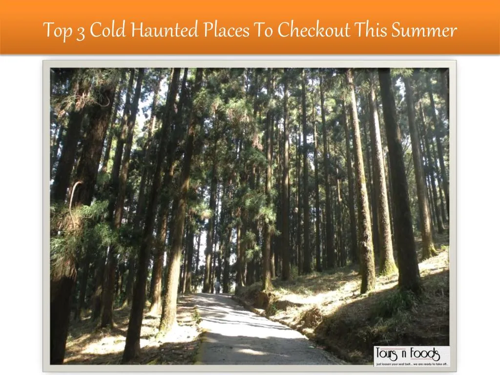 top 3 cold haunted places to checkout this summer