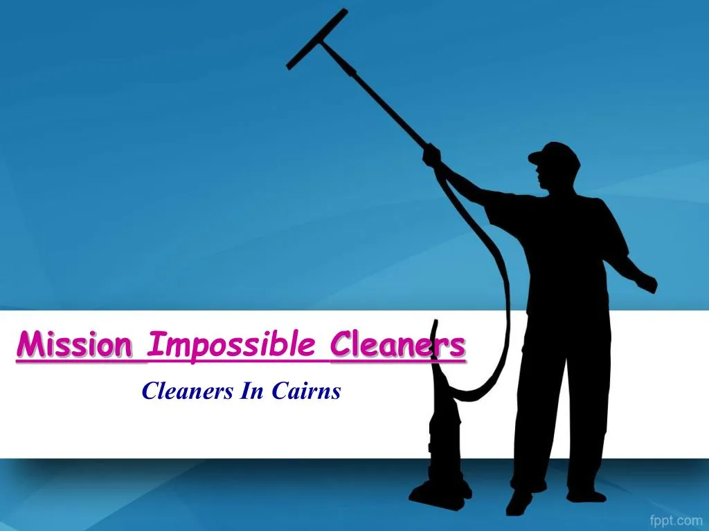 mission impossible cleaners