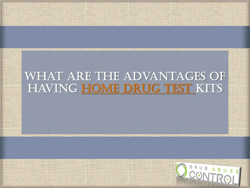 what are the advantages of having home drug test kits