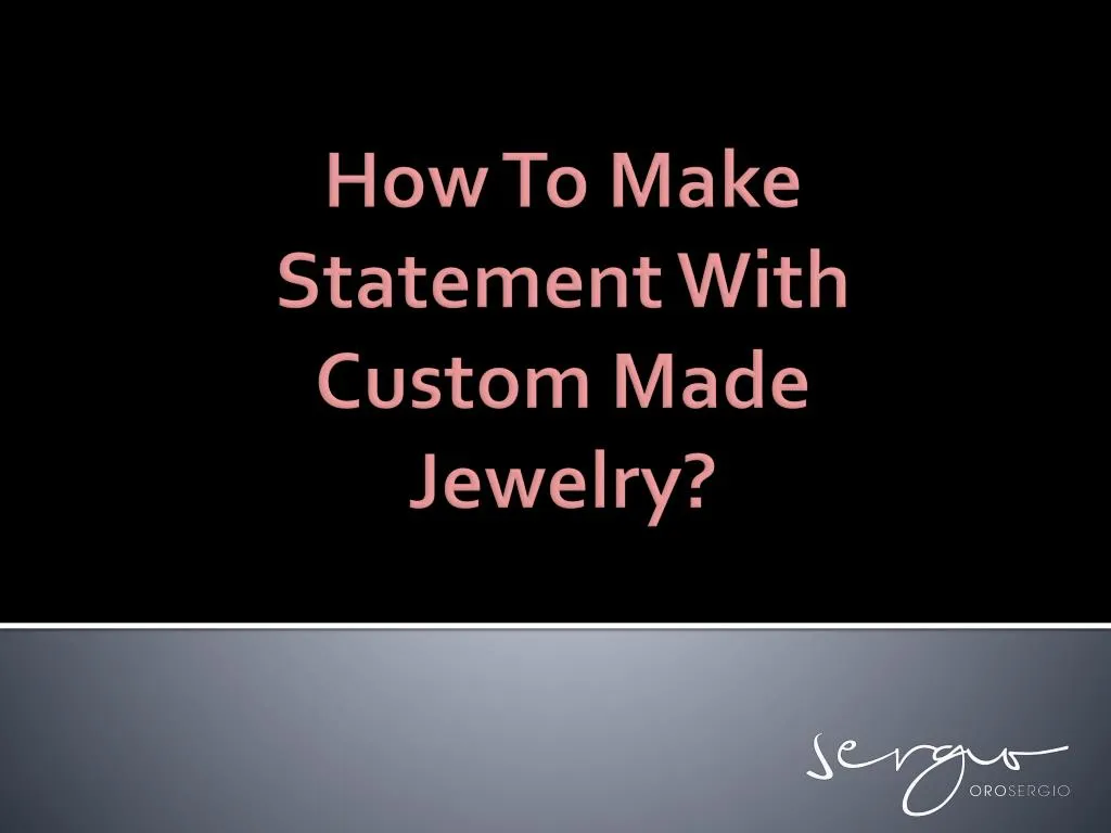 how to make statement with custom made jewelry