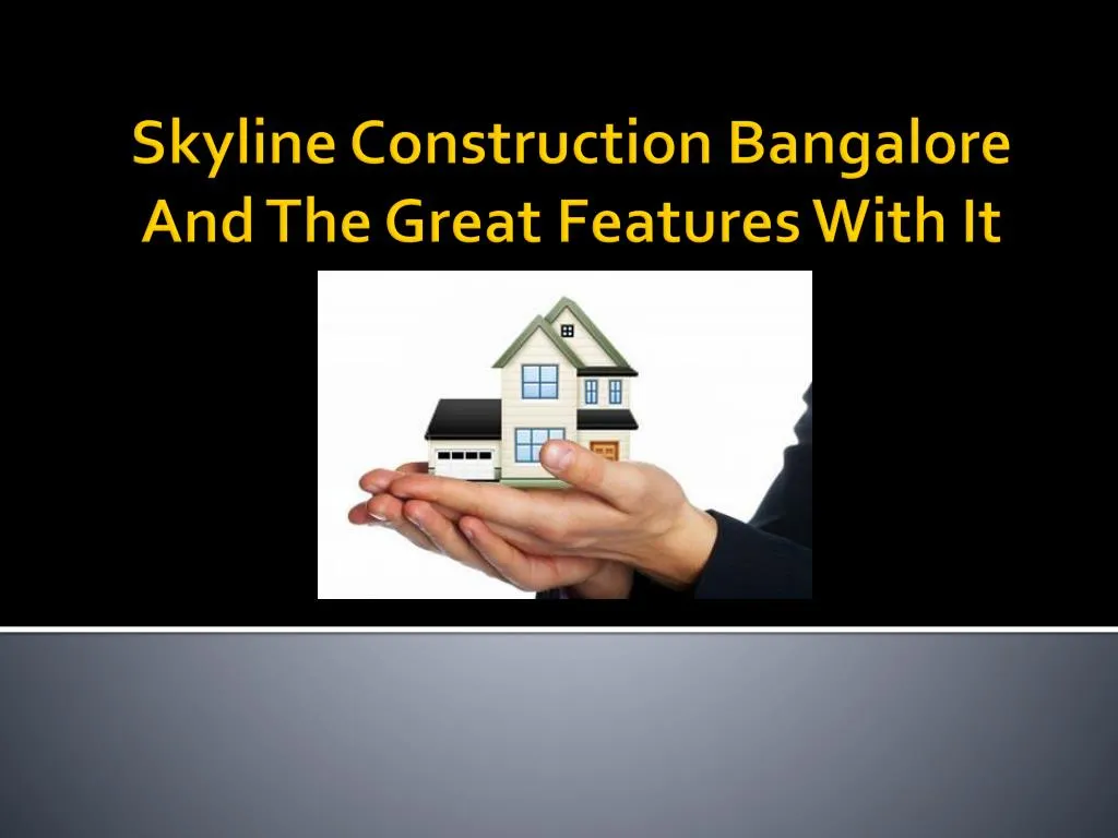 skyline construction bangalore and the great features with it