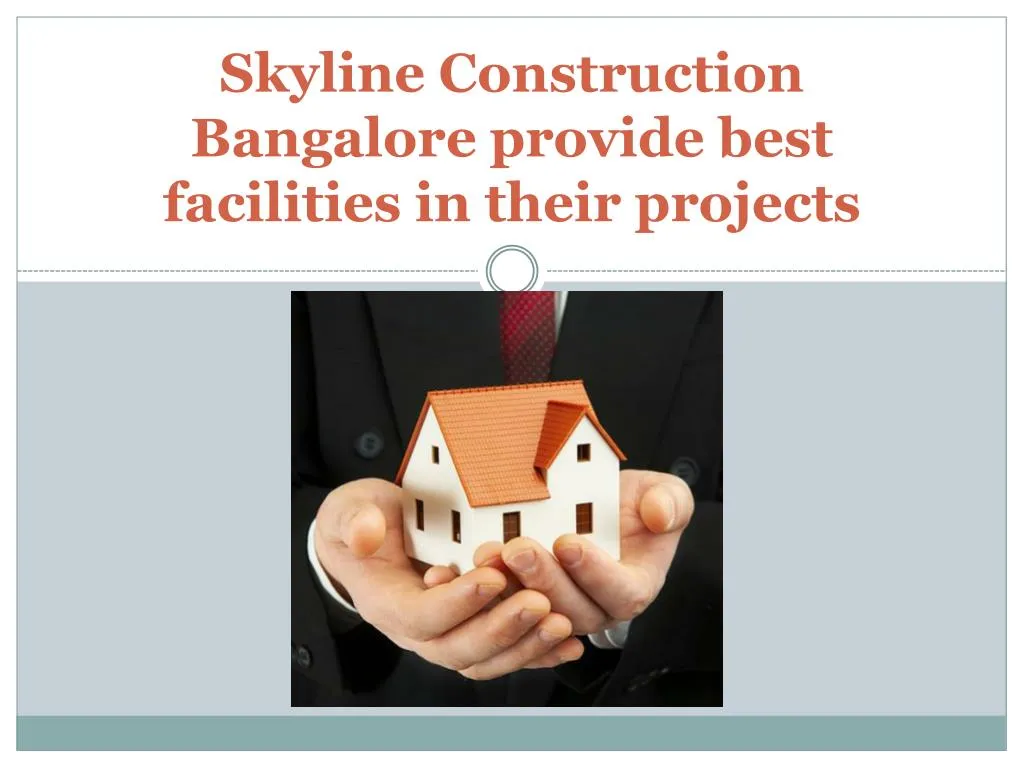 skyline construction bangalore provide best facilities in their projects