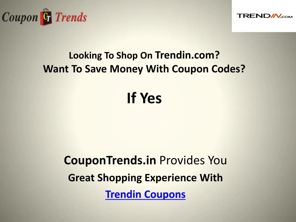 looking to shop on trendin com want to save money with coupon codes if yes