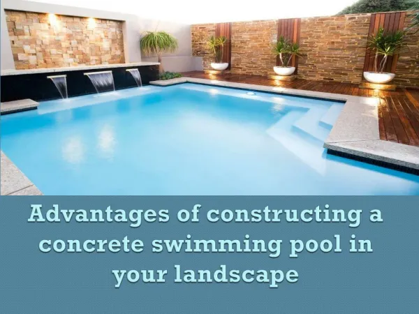 Advantages of constructing a concrete swimming pool in your