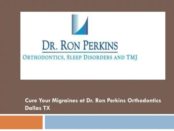 Cure Your Migraines at Dr. Ron Perkins Orthodontics Dallas