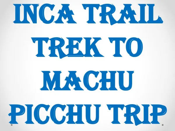 Inca Trail Trek to Machu Picchu Trip