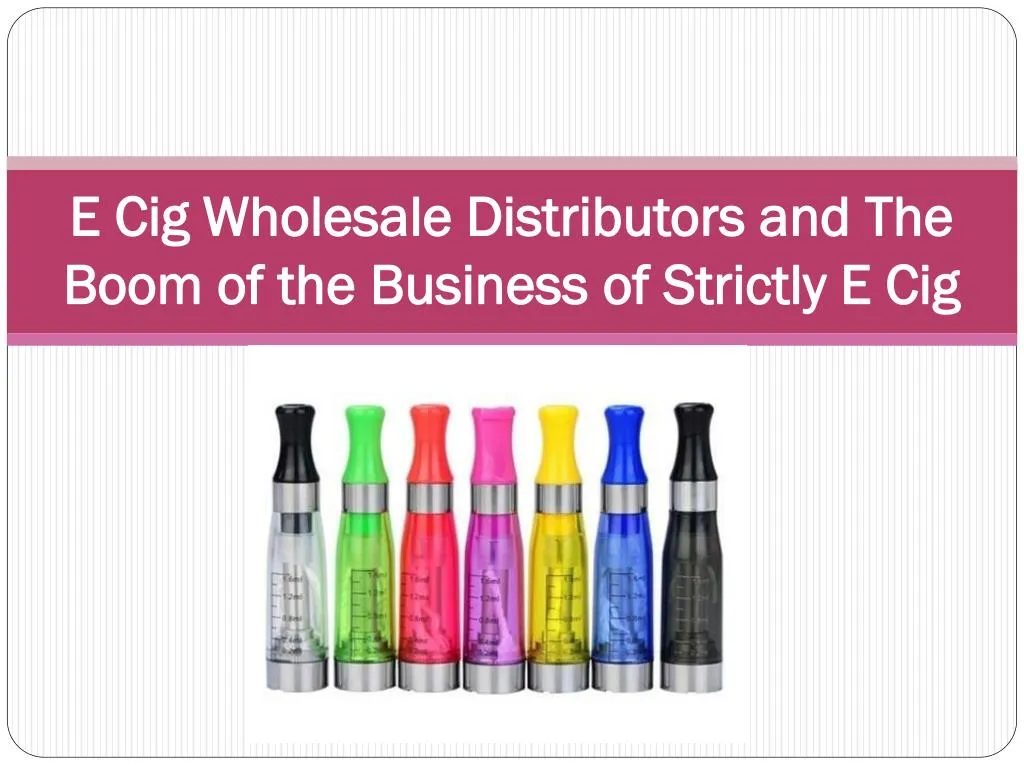 e cig wholesale distributors and the boom of the business of strictly e cig