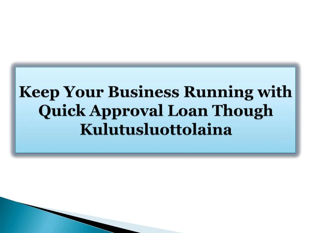 keep your business running with quick approval loan though kulutusluottolaina