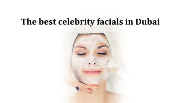 The best celebrity facials in Dubai