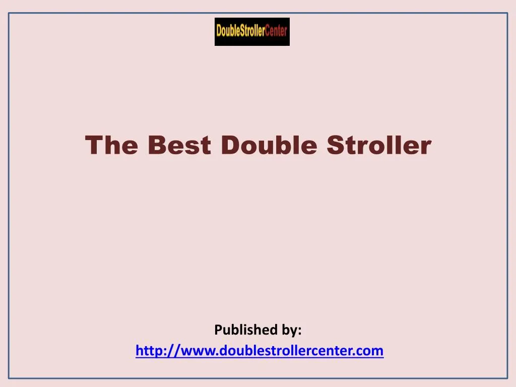the best double stroller published by http www doublestrollercenter com