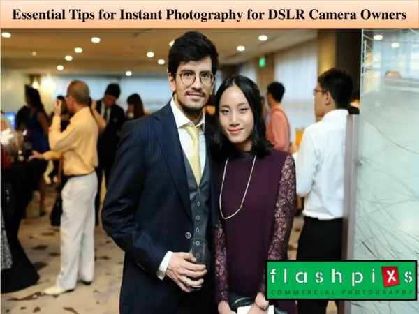 Essential Tips for Instant Photography for DSLR Camera Owner
