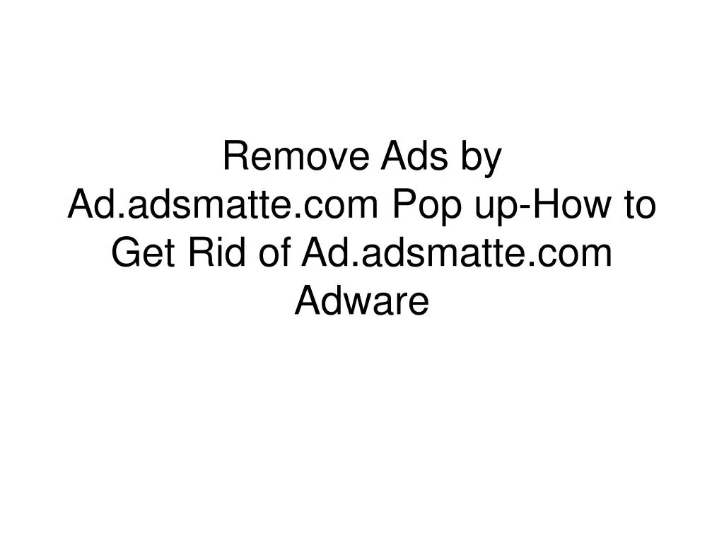 remove ads by ad adsmatte com pop up how to get rid of ad adsmatte com adware
