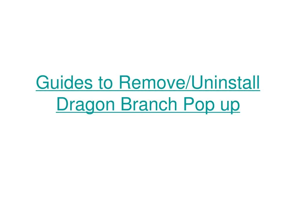 guides to remove uninstall dragon branch pop up