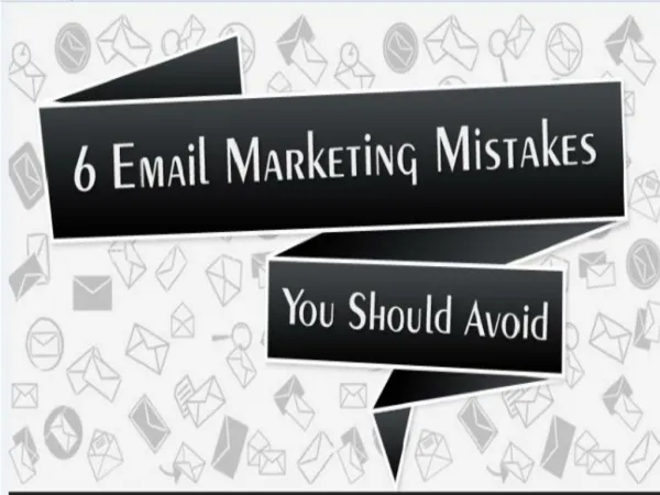 6 Email Marketing Mistakes You Should Avoid