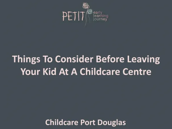 Things To Consider Before Leaving Your Kid At A Childcare Ce