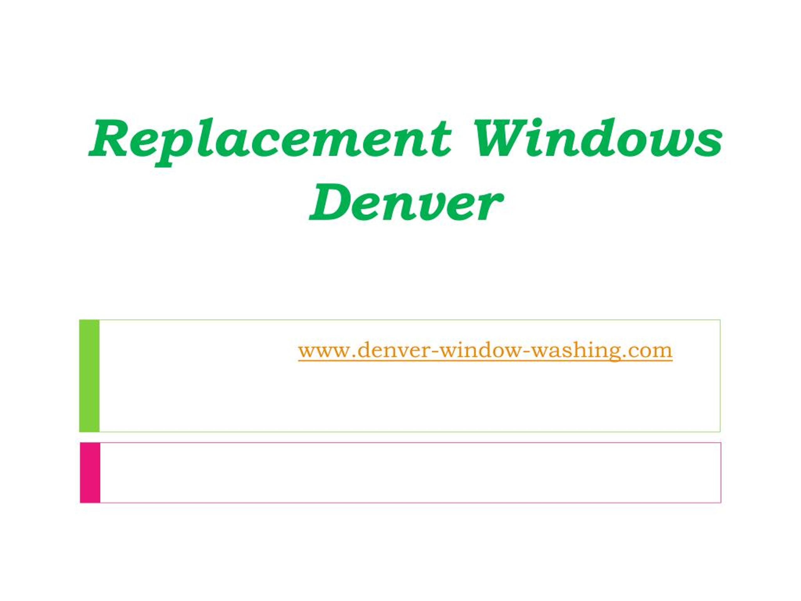 PPT - Replacement Windows Denver - www.denver-window-washing.com ...