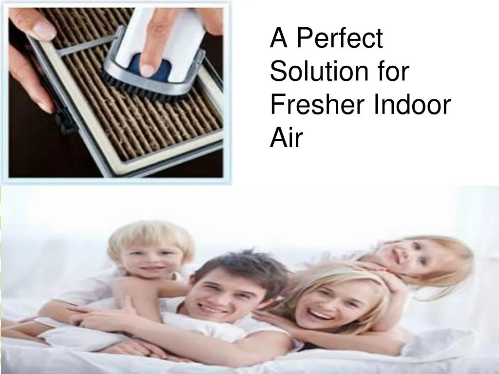 a perfect solution for fresher indoor air