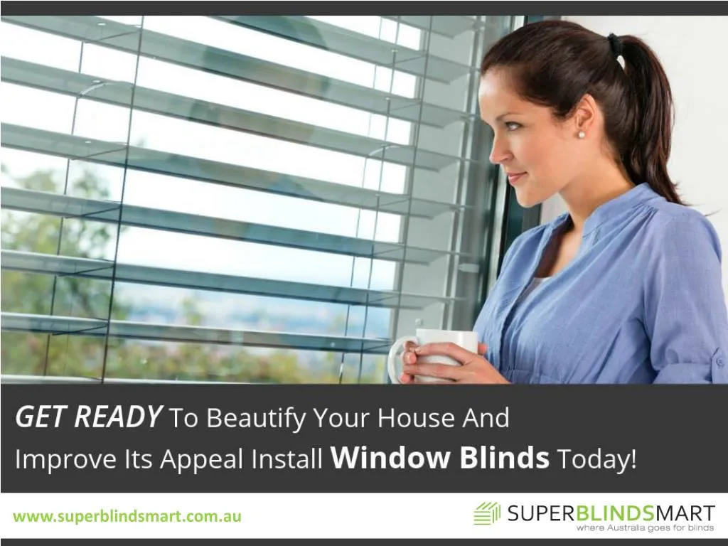 get ready to beautify your house and improve its appeal install window blinds today