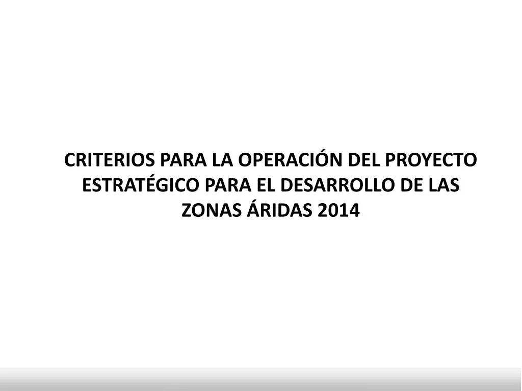 criterios para la operaci n del proyecto estrat gico para el desarrollo de las zonas ridas 2014