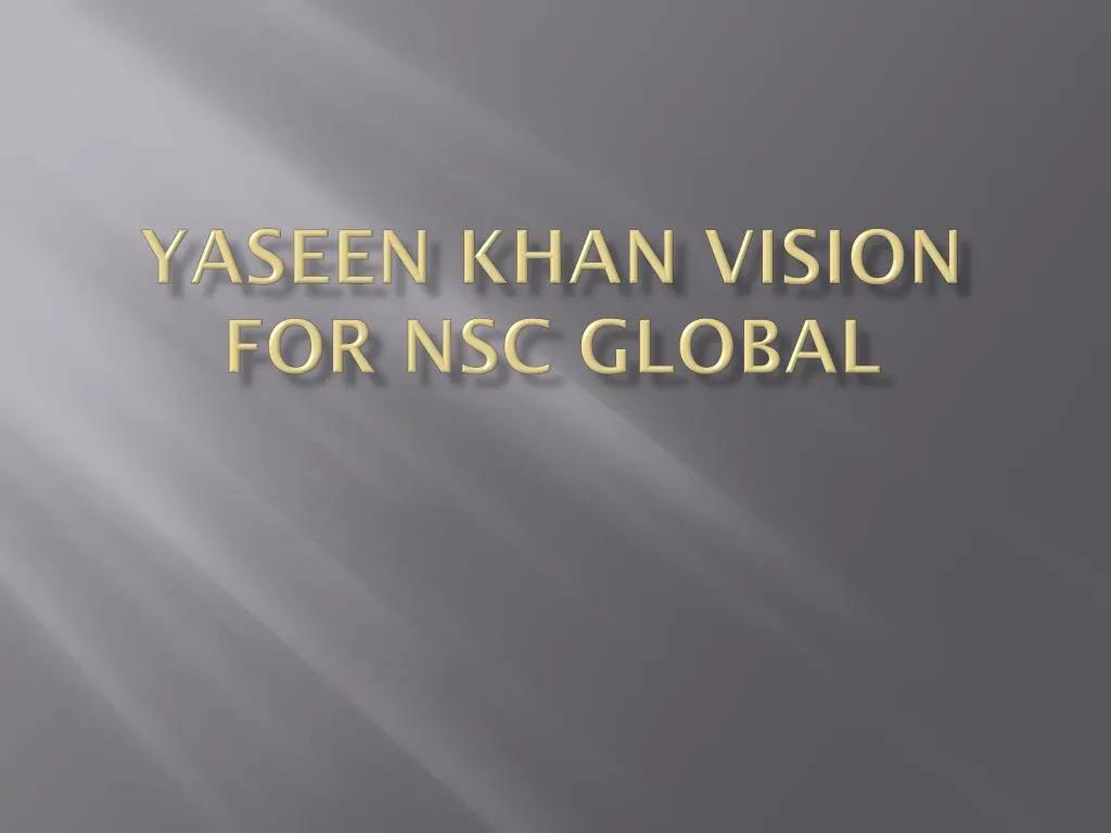 yaseen khan vision for nsc global