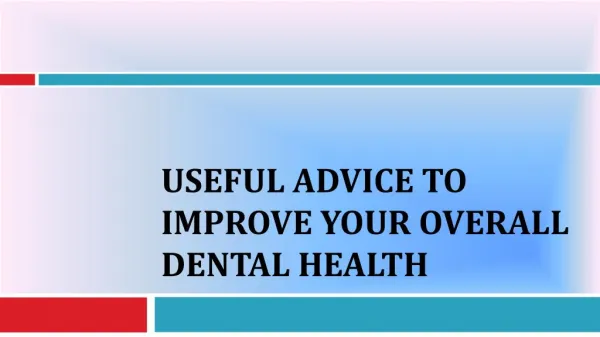 Useful Advice To Improve Your Overall Dental Health