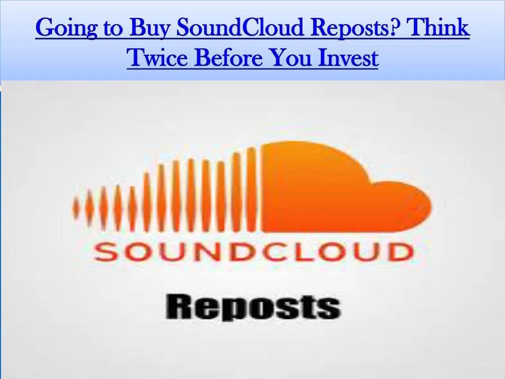 going to buy soundcloud reposts think twice before you invest