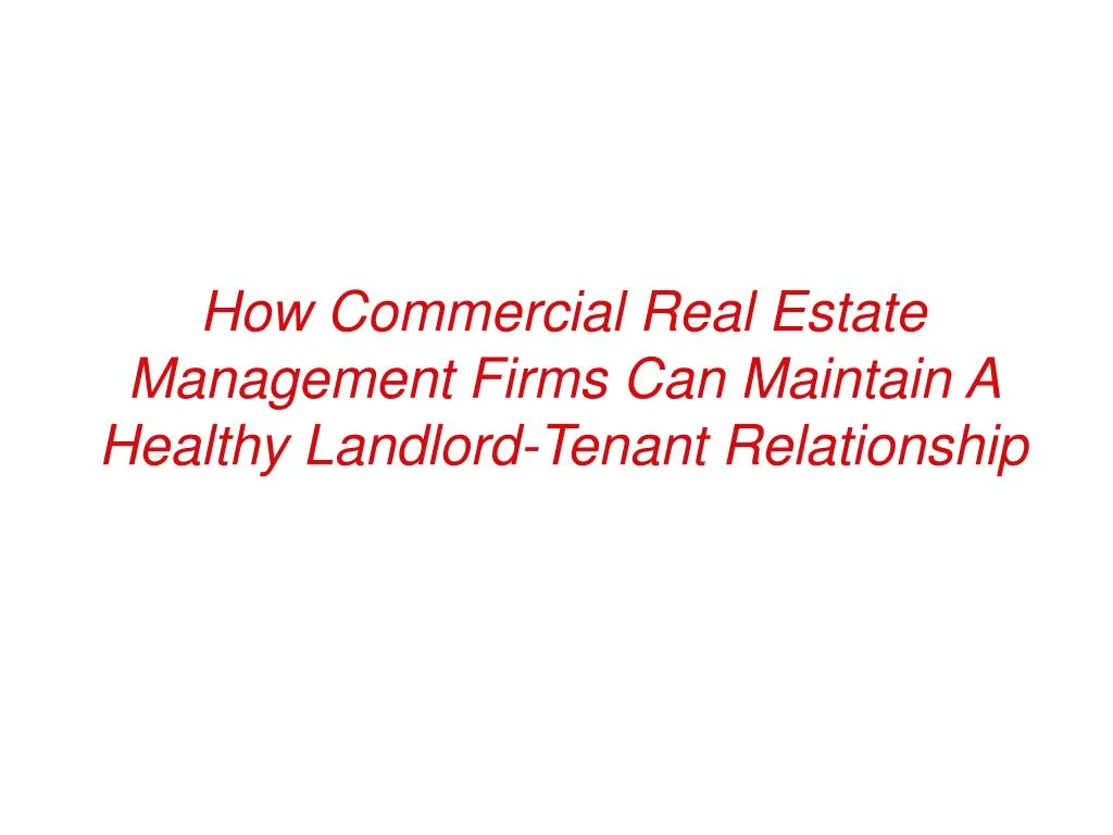 how commercial real estate management firms can maintain a healthy landlord tenant relationship