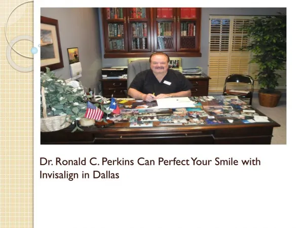 Dr. Ronald C. Perkins Can Perfect Your Smile with Invisalign