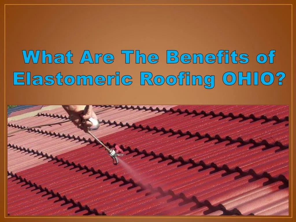 what are the benefits of elastomeric roofing ohio