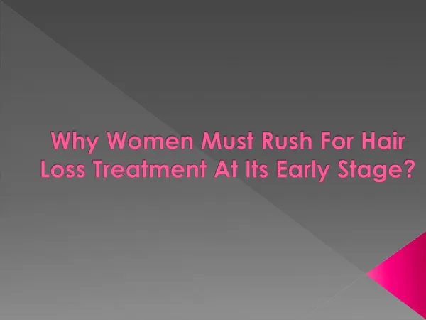 Why Women Must Rush For Hair Loss Treatment At Its Early?