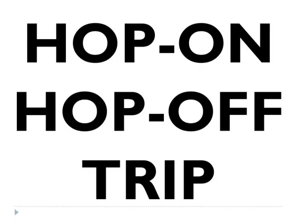 HOP-ON HOP-OFF TRIP