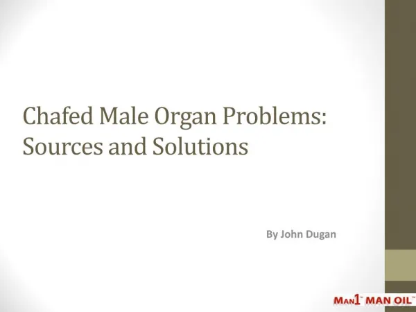 Chafed Male Organ Problems: Sources and Solutions